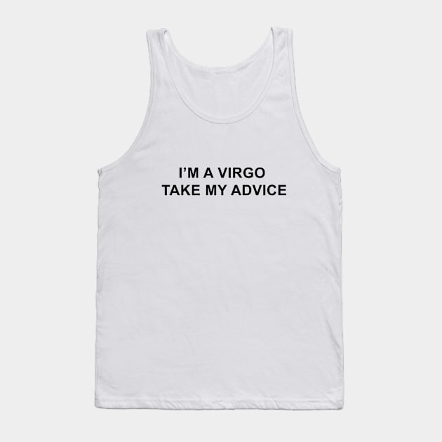 I'm a Virgo Take My Advice Tank Top by pizzamydarling